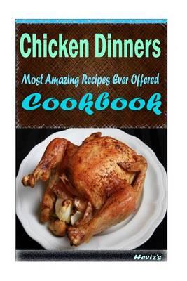 Chicken Dinners: 101 Delicious, Nutritious, Low Budget, Mouth watering Cookbook
