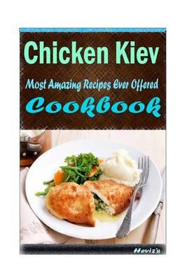 Chicken Kiev: Most Amazing Recipes Ever Offered