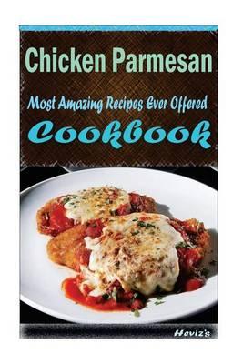 Chicken Parmesan: Most Amazing Recipes Ever Offered