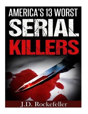 America's 13 Worst Serial Killers