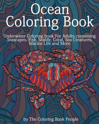 Ocean Coloring Book: Underwater Coloring Book for Adults containing Seascapes, Fish, Sealife, Coral, Sea Creatures, Marine Life and More