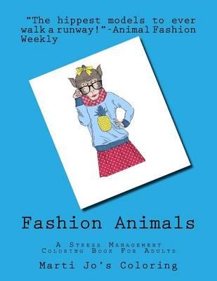 Fashion Animals: A Stress Management Coloring Book For Adults