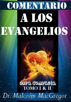 Comentario a los Evangelios: Escrito por el Dr. Malcoim MacGregor, en el 1898 un tesoro de la literatura cristiana