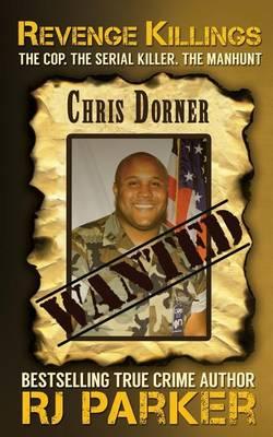 Revenge Killings - Chris Dorner: The Cop. The Serial Killer. The Manhunt.