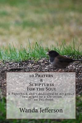 10 Prayers & Scriptures for the soul: A Paperback short dedicated to my group  You might be a Christian If  on Facebook including Bonus Prayers & Scriptures