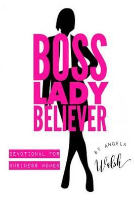 Boss Lady Believer: Devotional for Business Women of Faith