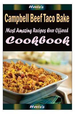 Campbell Beef Taco Bake: 101 Delicious, Nutritious, Low Budget, Mouth Watering Cookbook