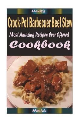 Crock-Pot Barbecuer Beef Stew: Delicious and Healthy Recipes You Can Quickly & Easily Cook