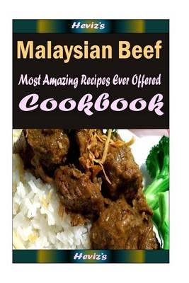 Malaysian Beef: 101 Delicious, Nutritious, Low Budget, Mouth Watering Cookbook