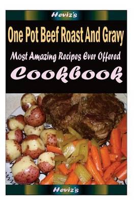 One Pot Beef Roast And Gravy: Delicious and Healthy Recipes You Can Quickly & Easily Cook