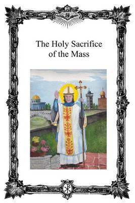 The Holy Sacrifice of the Mass: Saint Antoninus Catholic Mission
