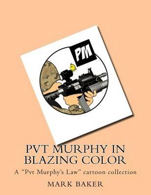 Pvt Murphy in Blazing Color: A  pvt Murphy's Law  Cartoon Collection