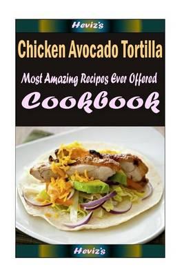 Chicken Avocado Tortilla: Healthy and Easy Homemade for Your Best Friend