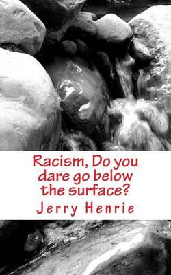 Racism, Do You Dare Go Below the Surface?: The Hatred for the White Race. Also Includes the Packer Method of Reading History.