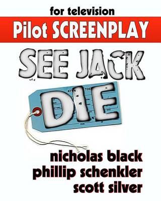 See Jack Die - Original Pilot Screenplay: The Original Pilot Television Script/Screenplay of the Novel  See Jack Die  by Nicholas Black