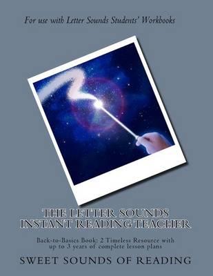 The Letter Sounds Instant Reading Teacher: Back-to-Basics Book: 2 Timeless Resource with up to 3 years of complete lesson plans