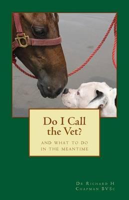 Do I Call the Vet?: And what to do in the meantime