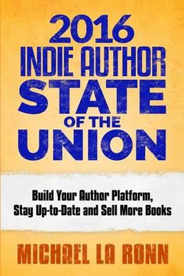 2016 Indie Author State of the Union: Build Your Author Platform, Stay Up-to-Date and Sell More Books