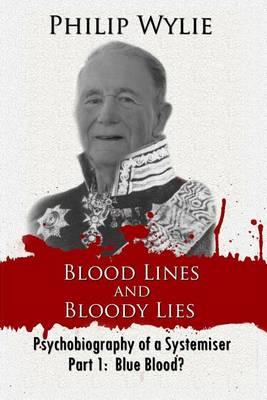 Blood Lines and Bloody Lies: Psychobiography of a Systemiser Part 1: Blue Blood?