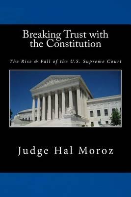 Breaking Trust with the Constitution: The Rise & Fall of the U.S. Supreme Court