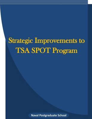 Strategic Improvements to TSA SPOT Program