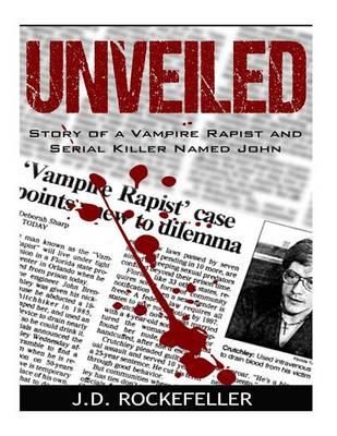 Unveiled: Story of a Vampire Rapist and Serial Killer Named John
