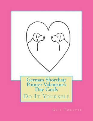 German Shorthair Pointer Valentine's Day Cards: Do It Yourself