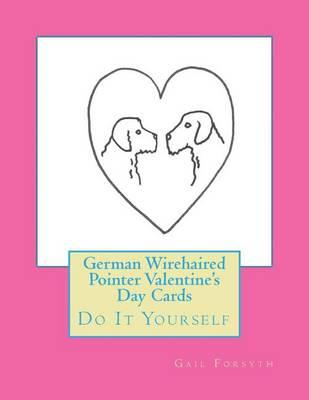 German Wirehaired Pointer Valentine's Day Cards: Do It Yourself