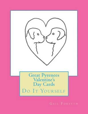 Great Pyrenees Valentine's Day Cards: Do It Yourself