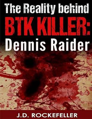 The Reality behind the BTK Killer: Dennis Raider