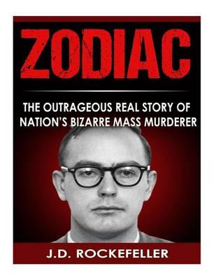 Zodiac: The Outrageous Real Story of Nation's Bizarre Mass Murderer