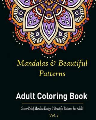 Mandalas & Beautiful Patterns: Adult Coloring Book: : Stress-Relief Mandala Designs and Beautiful Patterns for Adult!(Vol.2)