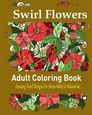 Swirl Flowers: Amazing Swirl Designs for Stress-Relief and Relaxation!