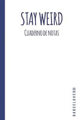Stay Weird. Cuaderno de notas Hipster. Libreta, Diario. Apuntes Universidad: Barcelover