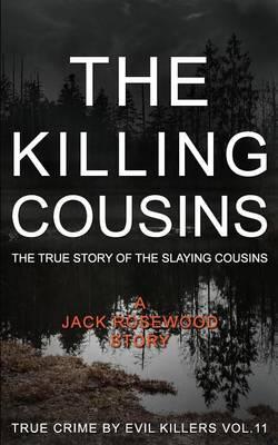 The Killing Cousins: The True Story of the Slaying Cousins: Historical Serial Killers and Murderers