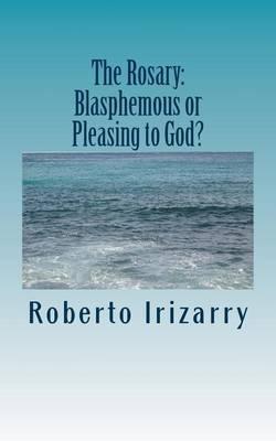 The Rosary; Blasphemous or Pleasing to God?