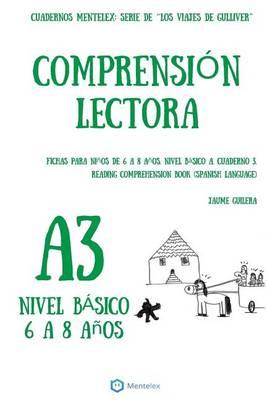 Comprension Lectora Fichas para ninos de 6 a 8 anos. Nivel Basico A. Cuaderno 3.: Cuadernos Mentelex: Serie de Los Viajes de Gulliver