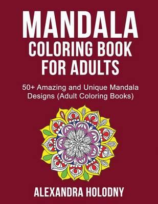 Mandala Coloring Book for Adults: 50+ Amazing and Unique Mandala Designs (Adult Coloring Books)