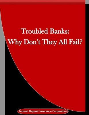 Troubled Banks: Why Don't They All Fail?