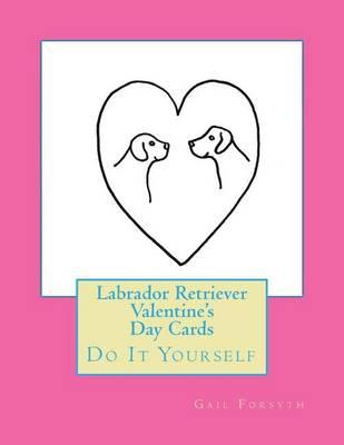 Labrador Retriever Valentine's Day Cards: Do It Yourself