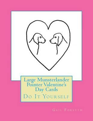 Large Munsterlander Pointer Valentine's Day Cards: Do It Yourself