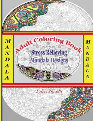 Adult Coloring Book: Stress Relieving Mandala Designs