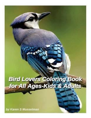 Bird Lovers Coloring Book for Adults and Kids of All Ages: 40 Coloring Pages of Beautiful Birds
