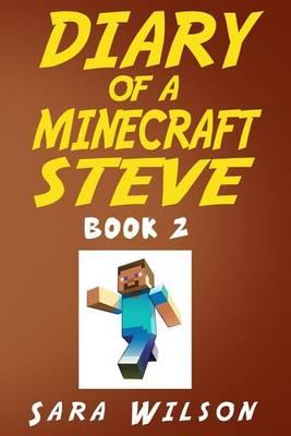 Diary of a Minecraft Steve (Book 2): The Amazing Minecraft World Told by a Hero Minecraft Steve