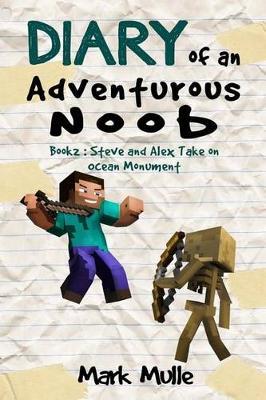 Diary of an Adventurous Noob (Book2): Steve and Alex Take on Ocean Monument (An Unofficial Minecraft Book for Kids Ages 9 - 12 (Preteen)