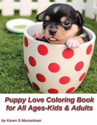 Puppy Love Coloring Book for All Ages-Kids & Adults: 30 Coloring Pages of the Cutest Puppies in a Variety of Scenes