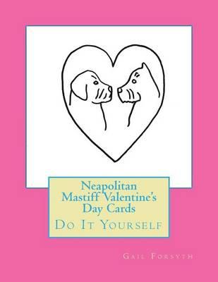Neapolitan Mastiff Valentine's Day Cards: Do It Yourself