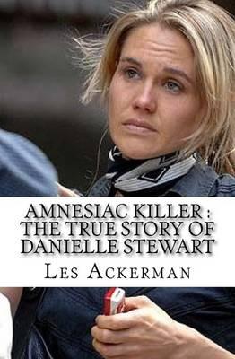 Amnesiac Killer: The True Story of Danielle Stewart