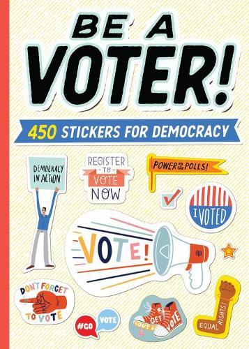 Be a Voter!: 450 Stickers for Democracy