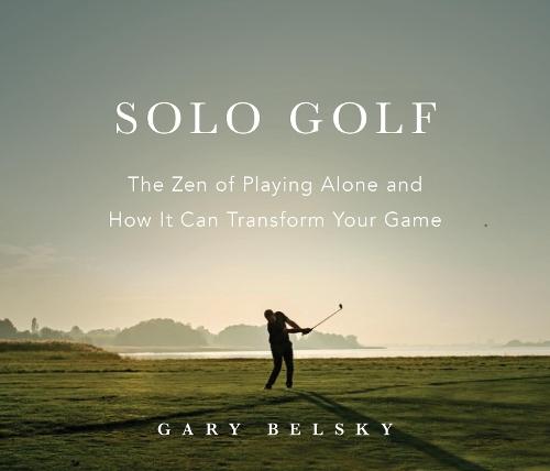 Solo Golf: The Zen of Playing Alone and How It Can Transform Your Game